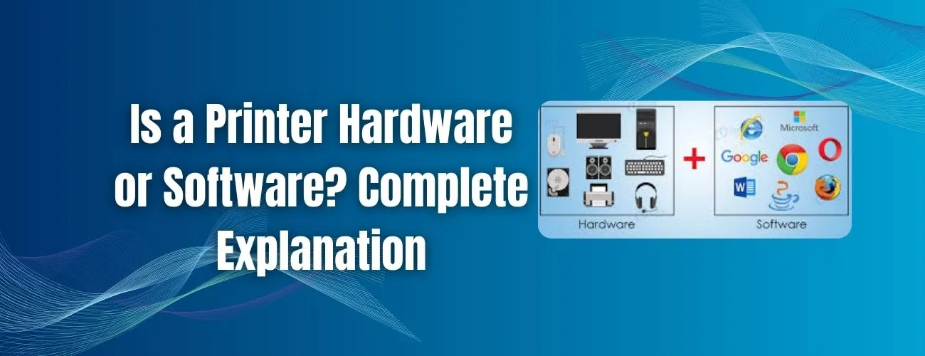 Is a Printer Hardware or Software